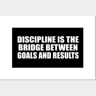 Discipline is the bridge between goals and results Posters and Art